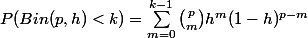 P(Bin(p,h) < k) = \sum_{m=0}^{k-1}\binom{p}{m}h^m(1-h)^{p-m}
